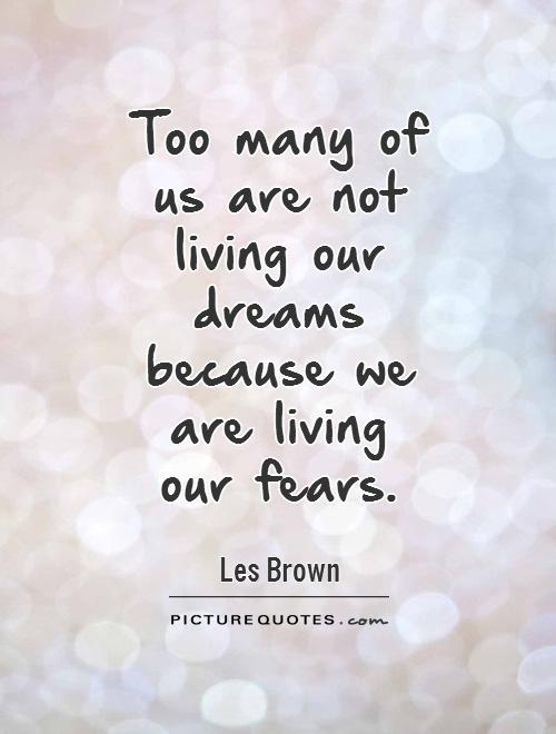 Too many of us are not living our dreams because we are living  our fears Picture Quote #1
