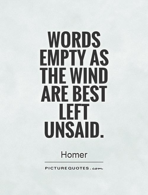 Words empty as the wind are best left unsaid Picture Quote #1