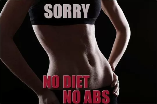 Sorry, no diet, no abs Picture Quote #1