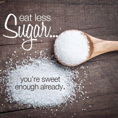 Eat less sugar, you're sweet enough already Picture Quote #2