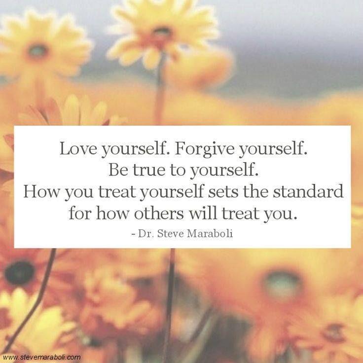 Love yourself. Forgive yourself. Be true to yourself. How you treat others sets the standard for how others will treat you Picture Quote #1