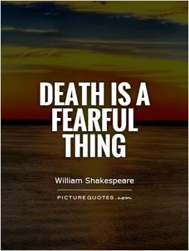 Death is a fearful thing Picture Quote #1