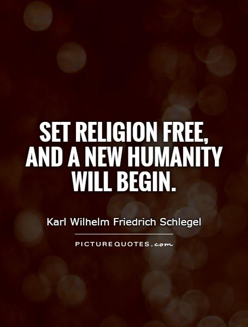 Set religion free, and a new humanity will begin Picture Quote #1