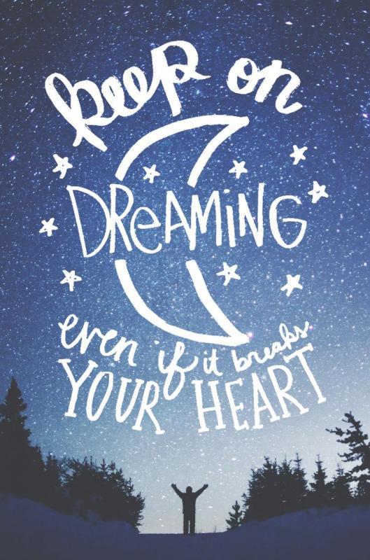 Keep on dreaming even if it breaks your heart Picture Quote #2