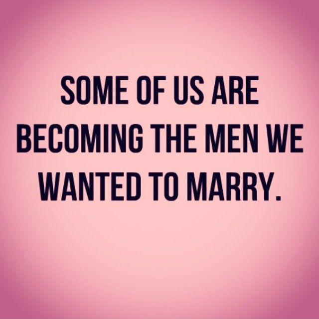 Some of us are becoming the men we wanted to marry Picture Quote #2