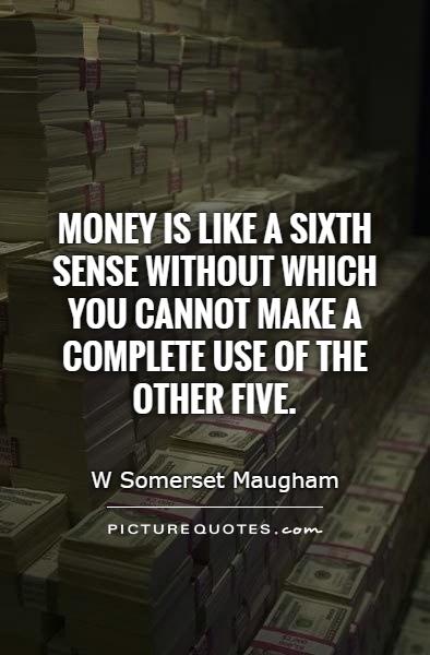 Money is like a sixth sense without which you cannot make a complete use of the other five Picture Quote #1