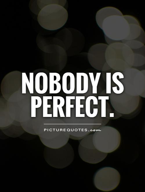 Nobody is perfect Picture Quote #1