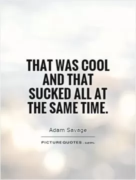 That was cool and that sucked all at the same time Picture Quote #1