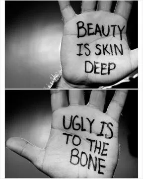 Beauty is skin deep. Ugly is to the bone Picture Quote #1