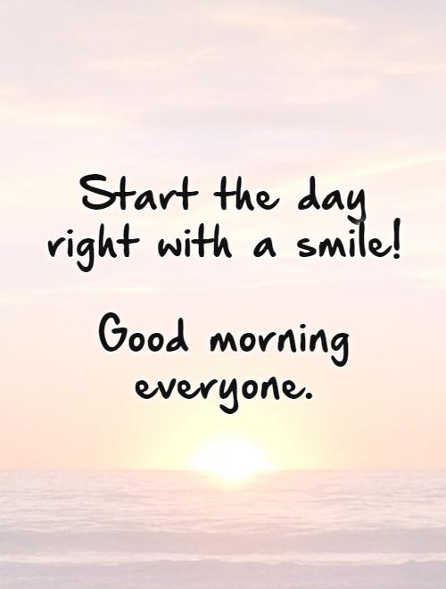 Start The Day Right With A Smile! Good Morning Everyone | Picture Quotes