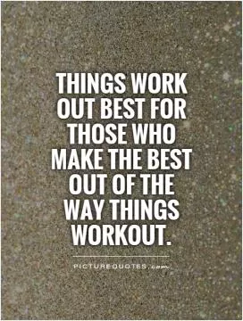 Things work out best for those who make the best out of the way things workout Picture Quote #1