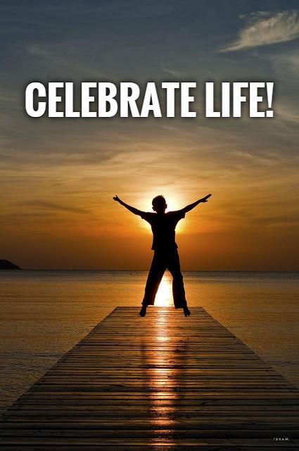 Celebrate life! Picture Quote #1