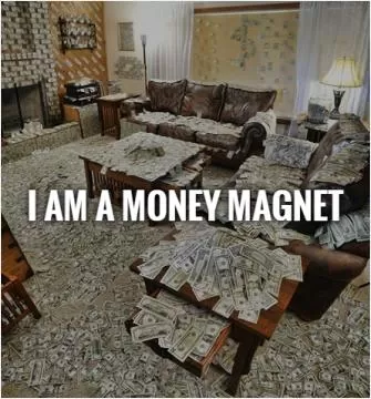 I am a money magnet Picture Quote #1