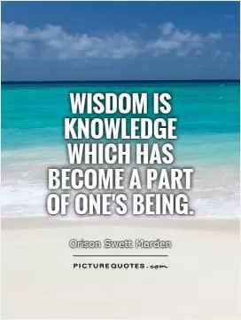 Wisdom is knowledge which has become a part of one's being Picture Quote #1