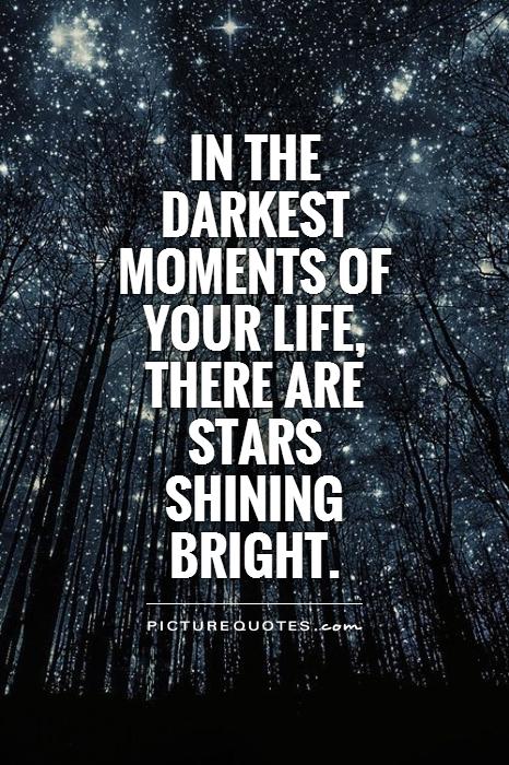 In the darkest moments of your life, there are stars shining bright Picture Quote #1