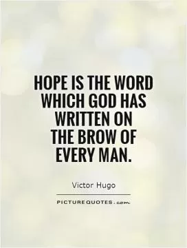 Hope is the word which God has written on  the brow of  every man Picture Quote #1