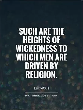 Such are the heights of wickedness to which men are driven by religion Picture Quote #1
