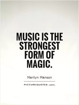 Music is the strongest form of magic Picture Quote #1