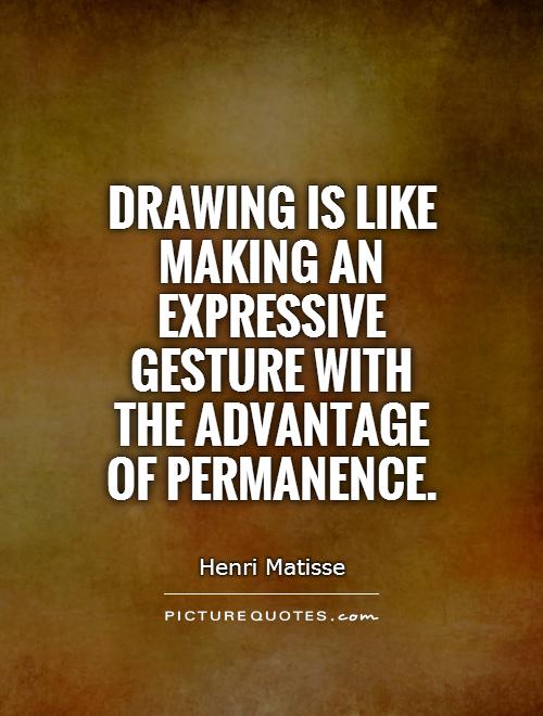 Drawing is like making an expressive gesture with the advantage of permanence Picture Quote #1