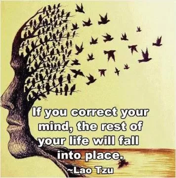 If you correct your mind, the rest of your life will fall into place Picture Quote #1