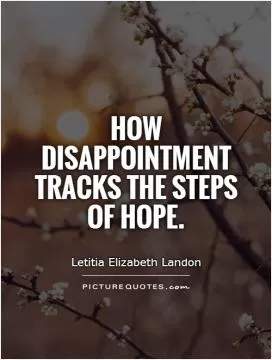 How disappointment tracks the steps of hope Picture Quote #1