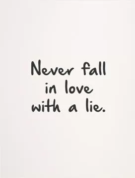 Never fall in love with a lie Picture Quote #1