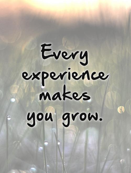 Every experience makes you grow. Picture Quote #1