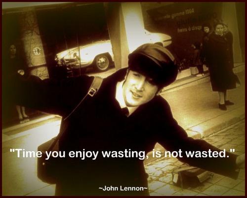Time you enjoy wasting, was not wasted Picture Quote #2