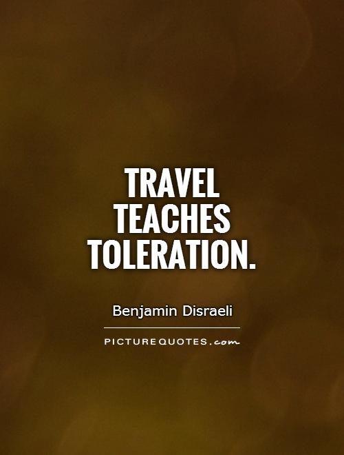Travel teaches toleration Picture Quote #1