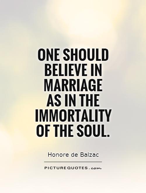 One should believe in marriage  as in the immortality of the soul Picture Quote #1