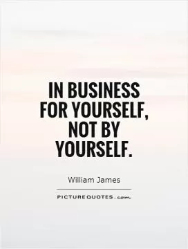 In business for yourself, not by yourself Picture Quote #1