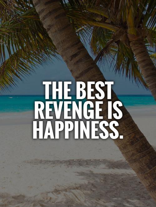 The best revenge is happiness Picture Quote #1
