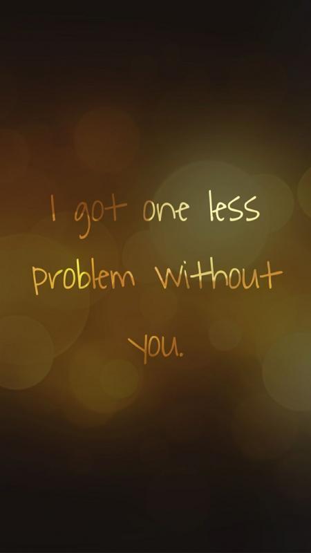 I got one less problem without you Picture Quote #1