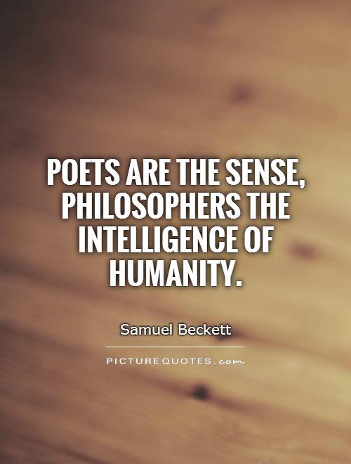 Poets are the sense, philosophers the intelligence of humanity Picture Quote #1