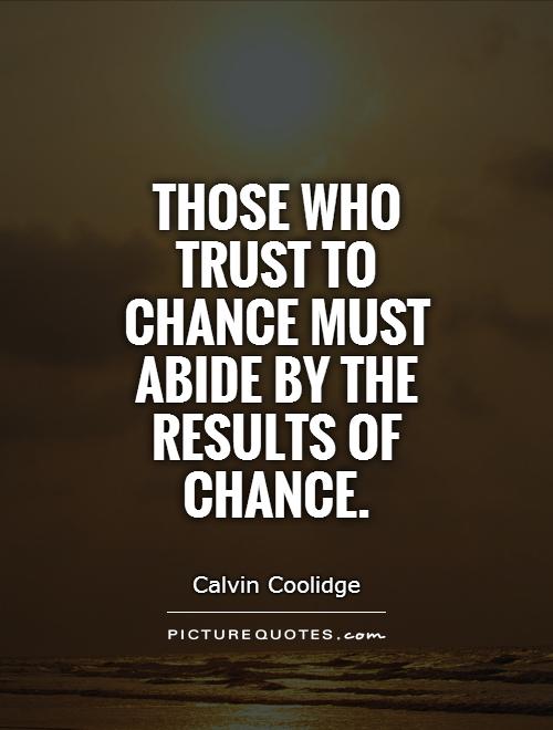Those who trust to chance must abide by the results of chance Picture Quote #1