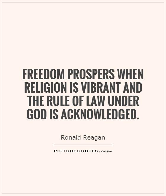 Freedom prospers when religion is vibrant and the rule of law under  God is acknowledged Picture Quote #1