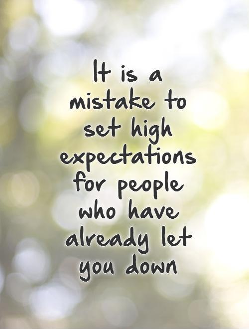 It is a mistake to set high expectations for people who have already let you down Picture Quote #1