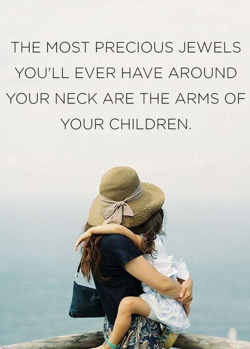 The Most Precious Jewels You'll Ever Have Around Your Neck Are The Arms Of Your Children Picture Quote #1