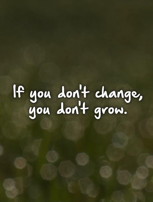 If you don't change, you don't grow Picture Quote #1