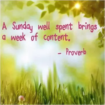 A Sunday well spent brings a week of content Picture Quote #1