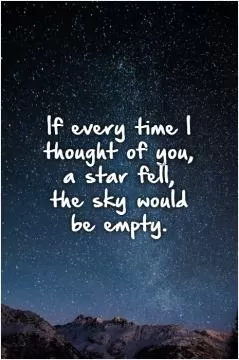 If every time I thought of you,  a star fell,  the sky would  be empty Picture Quote #1