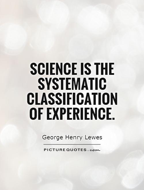 Science is the systematic classification of experience Picture Quote #1