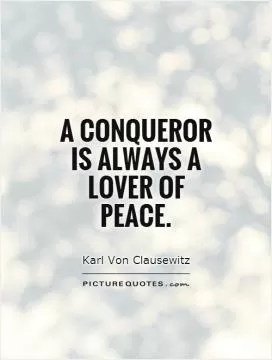 A conqueror is always a lover of peace Picture Quote #1