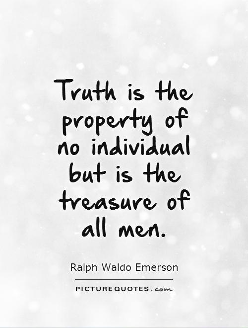 Truth is the property of no individual but is the treasure of all men Picture Quote #1