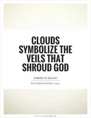 Clouds symbolize the veils that shroud God Picture Quote #1