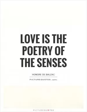 Love is the poetry of the senses Picture Quote #1