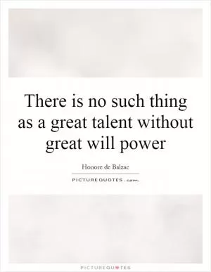 There is no such thing as a great talent without great will power Picture Quote #1