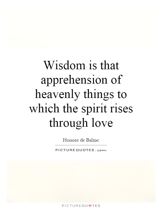 Wisdom is that apprehension of heavenly things to which the spirit rises through love Picture Quote #1