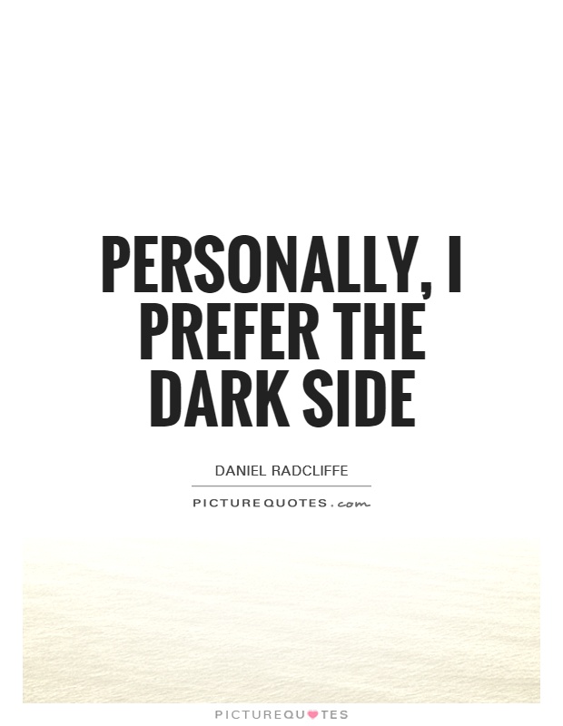 Personally, I prefer the dark side Picture Quote #1