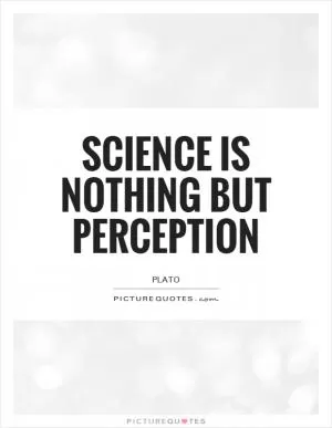 Science is nothing but perception Picture Quote #1